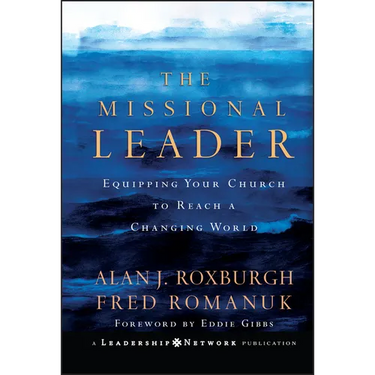 The Missional Leader: Equipping Your Church to Reach a Changing World