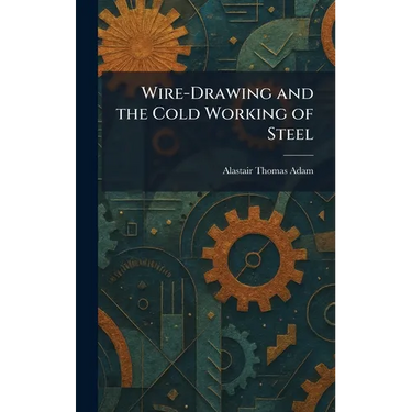 Wire-Drawing and the Cold Working of Steel