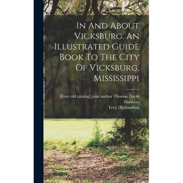 In And About Vicksburg. An Illustrated Guide Book To The City Of Vicksburg, Mississippi