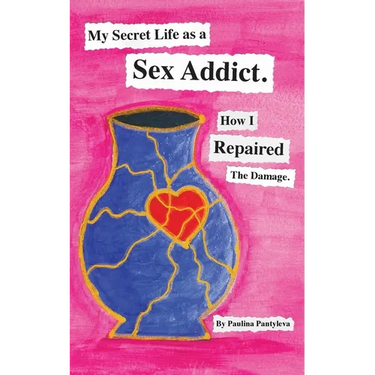 My Secret Life as a Sex Addict: How I Repaired The Damage