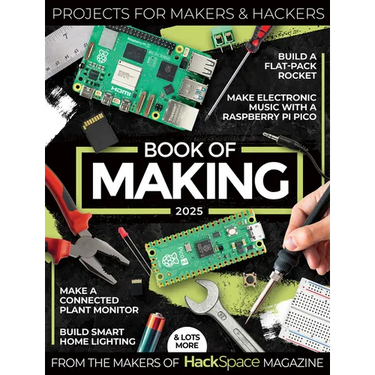 Book of Making 2025: Projects, Tutorials, Interviews, and Reviews for Makers and Hackers