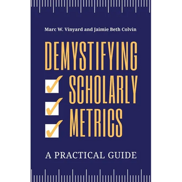 Demystifying Scholarly Metrics: A Practical Guide