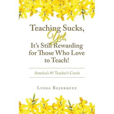 Teaching Sucks, Yet, It's Still Rewarding for Those Who Love to Teach!: America's #1 Teacher's Coach