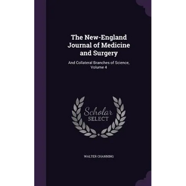 The New-England Journal of Medicine and Surgery: And Collateral Branches of Science, Volume 4