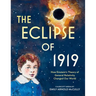 The Eclipse of 1919: How Einstein's Theory of General Relativity Changed Our World