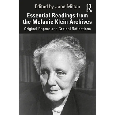 Essential Readings from the Melanie Klein Archives: Original Papers and Critical Reflections