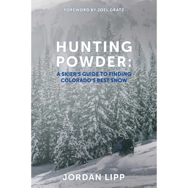 Hunting Powder: A Skier's Guide to Finding Colorado's Best Snow