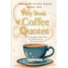 Tiny Book of Coffee Quotes: A Cute, Boutique Coffee Book for Coffee Lovers & Gifting Moments: Witty Sayings & Daily Coffee Inspiration - A Small Forma