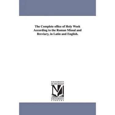 The Complete office of Holy Week According to the Roman Missal and Breviary, in Latin and English.
