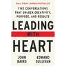 Leading with Heart: Five Conversations That Unlock Creativity, Purpose, and Results