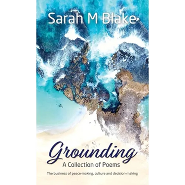 Grounding: A Collection of Poems - The Business of peace-making, culture and decision-making