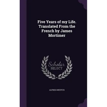 Five Years of my Life. Translated From the French by James Mortimer