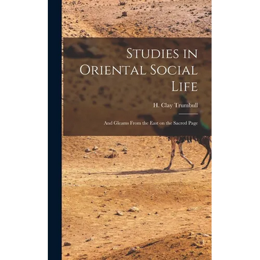 Studies in Oriental Social Life: And Gleams From the East on the Sacred Page