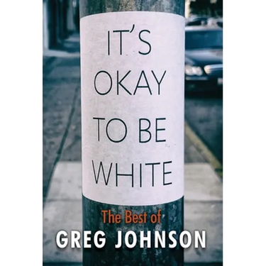 It's Okay to Be White: The Best of Greg Johnson