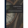 Surveying: A Manual of Practical Instruction in the Art of Plane Surveying, Including Plotting, Leveling, Triangulation, Line Run