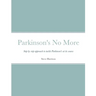 Parkinson's No More: Step by step approach to tackle Parkinson's at its source