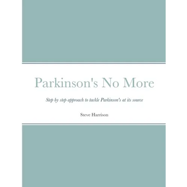Parkinson's No More: Step by step approach to tackle Parkinson's at its source