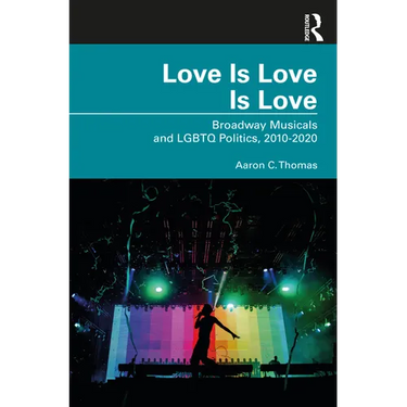Love Is Love Is Love: Broadway Musicals and LGBTQ Politics, 2010-2020