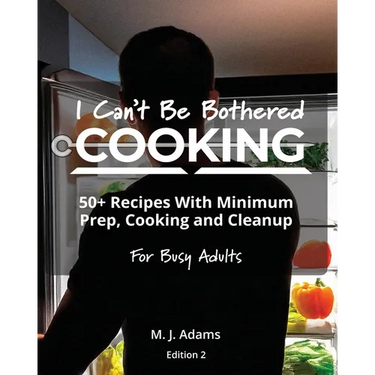 I Can't Be Bothered COOKING: Edition 2