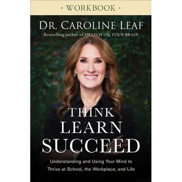 Think, Learn, Succeed Workbook: Understanding and Using Your Mind to Thrive at School, the Workplace, and Life