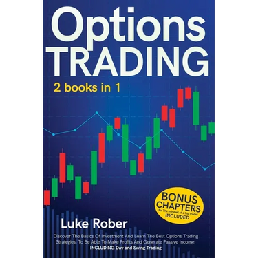 Options Trading: The Complete guide for Beginners to learn Options Trading and the best strategies quickly. Bonus Chapter for Day Trading and Swing Tr