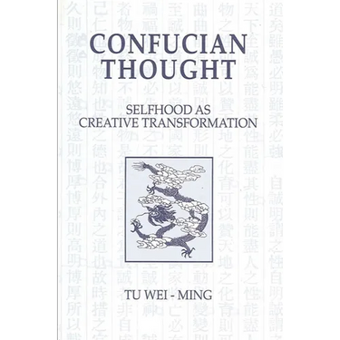 Confucian Thought: Selfhood as Creative Transformation