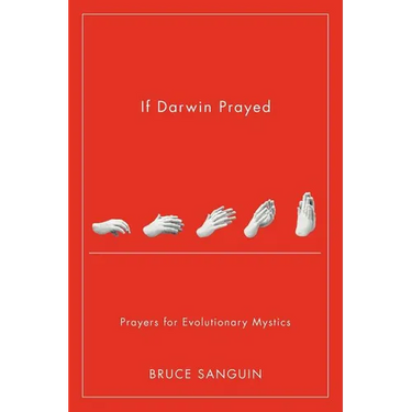 If Darwin Prayed: Prayers for Evolutionary Mystics