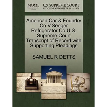 American Car & Foundry Co V.Seeger Refrigerator Co U.S. Supreme Court Transcript of Record with Supporting Pleadings