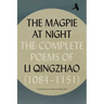 The Magpie at Night: The Complete Poems of Li Qingzhao (1084-1151)