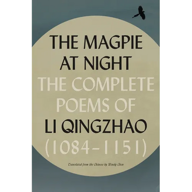 The Magpie at Night: The Complete Poems of Li Qingzhao (1084-1151)