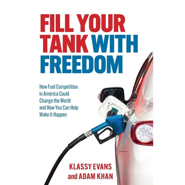 Fill Your Tank With Freedom: How Fuel Competition in America Could Change the World and How You Can Help Make It Happen