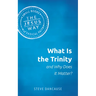 What Is the Trinity and Why Does It Matter?