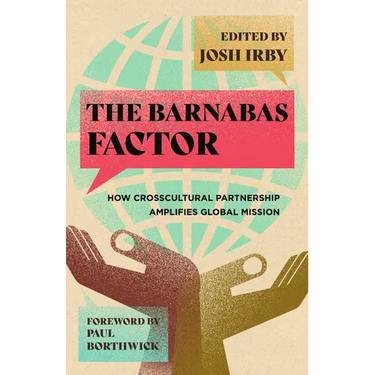 The Barnabas Factor: How Crosscultural Partnership Amplifies Global Mission