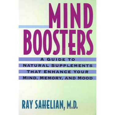 Mind Boosters: A Guide to Natural Supplements That Enhance Your Mind, Memory, and Mood