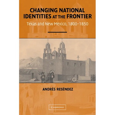 Changing National Identities at the Frontier: Texas and New Mexico, 1800-1850