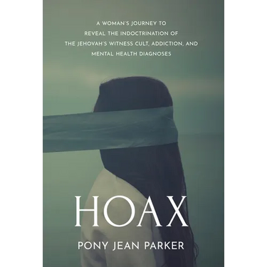 Hoax: A Woman's Journey to Reveal the Indoctrination of the Jehovah's Witness Cult, Addiction, and Mental Health Diagnoses