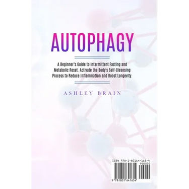 Autophagy: A Beginner's Guide to Intermittent Fasting and Metabolic Reset. Activate the Body's Self-Cleansing Process to Reduce Inflammation and Boost