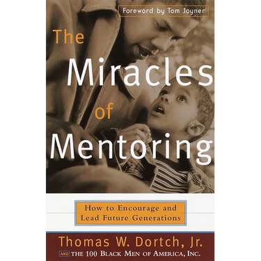 The Miracles of Mentoring: How to Encourage and Lead Future Generations