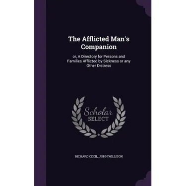 The Afflicted Man's Companion: or, A Directory for Persons and Families Afflicted by Sickness or any Other Distress