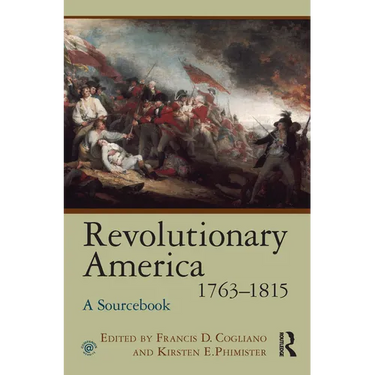 Revolutionary America, 1763-1815: A Sourcebook