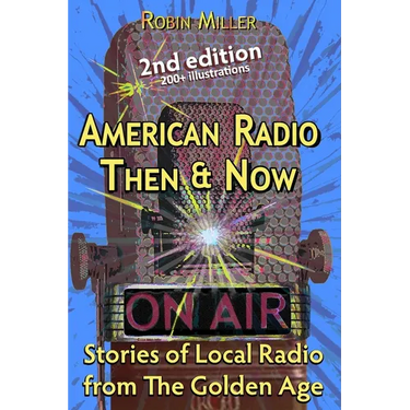 American Radio Then & Now: Stories of Local Radio from The Golden Age 2nd Ed