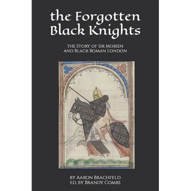 The Forgotten Black Knights: the Story of Sir Morien and Black Roman London