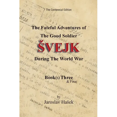 The Fateful Adventures of the Good Soldier Svejk During the World War: The Centennial Edition - Book(s) Three & Four