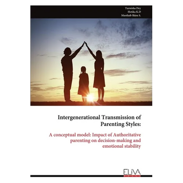Intergenerational Transmission of Parenting Styles: A conceptual model: Impact of Authoritative parenting on decision-making and emotional stability