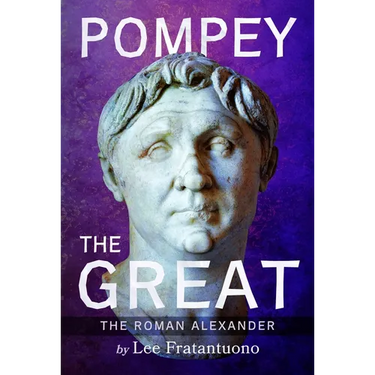 Pompey the Great: The Roman Alexander