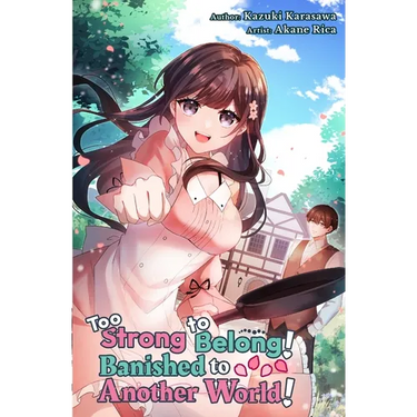 Too Strong to Belong! Banished to Another World!