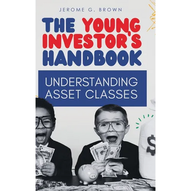 The Young Investor's Handbook: Understanding Asset Classes