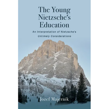 The Young Nietzsche's Education: An Interpretation of Nietzsche's Untimely Considerations