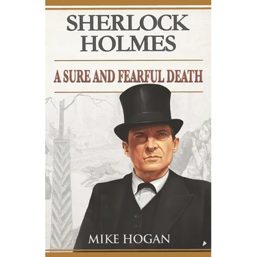 Sherlock Holmes: A Sure and Fearful Death: And Other Stories