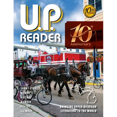 U.P. Reader -- Volume #10: Bringing Upper Michigan Literature to the World